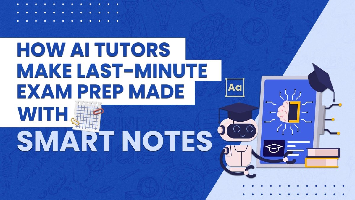How AI Tutors Make Last-Minute Exam Prep Made With Smart Notes