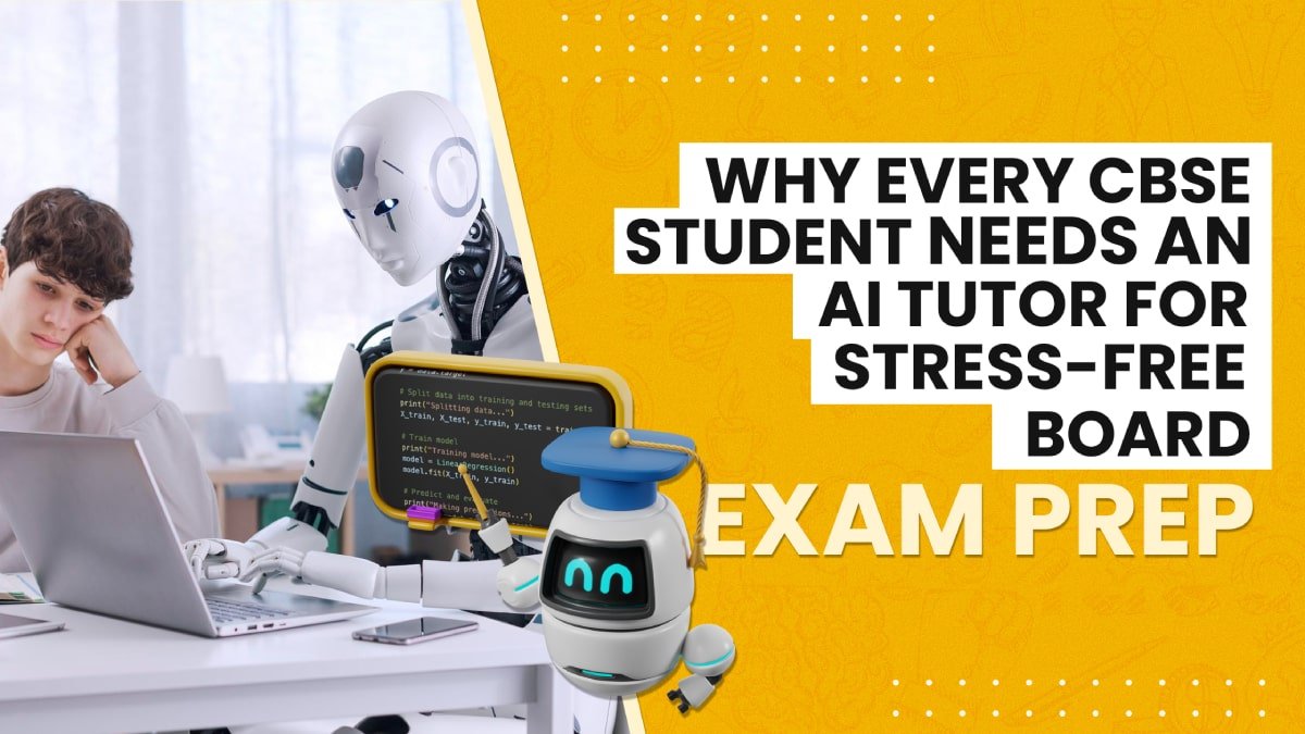 Why Every CBSE Student Needs an AI Tutor for Stress-Free Board Exam Prep image